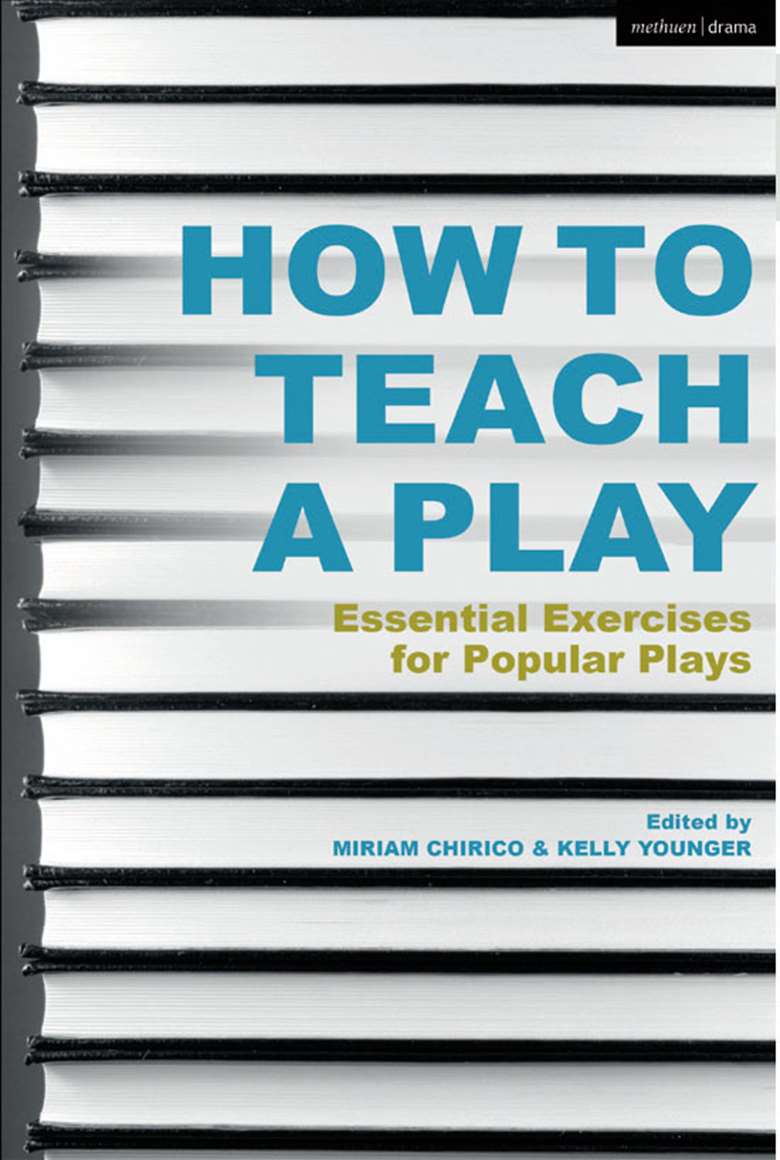 How to Teach a Play: Essential Exercises for Popular Plays by Miriam Chirico & Kelly Younger 