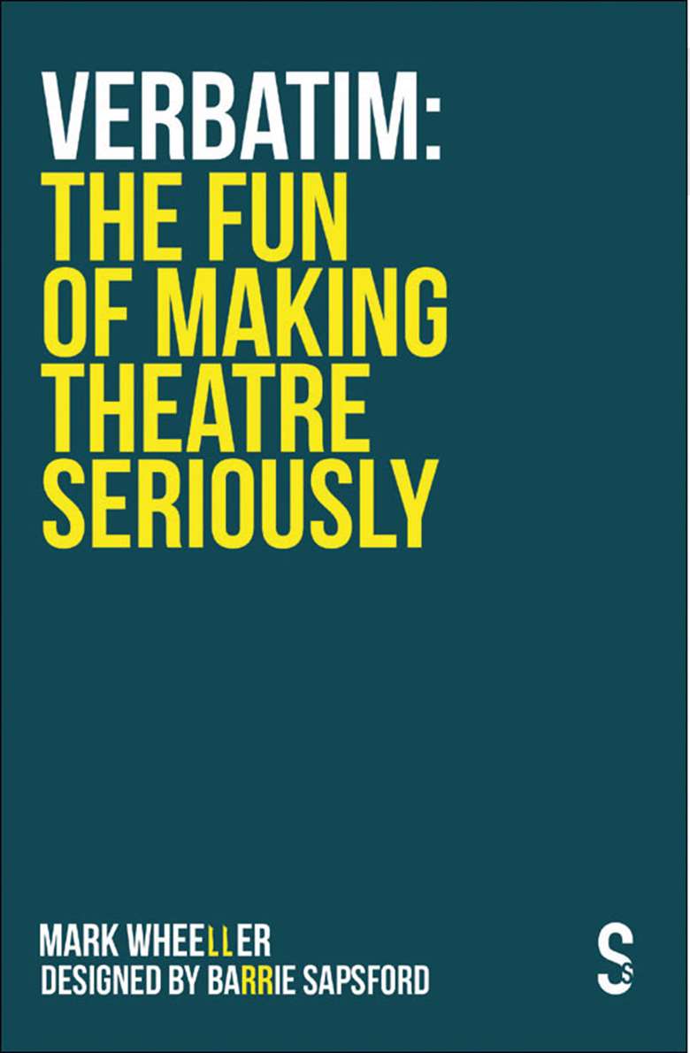  
Verbatim: The Fun of Making Theatre Seriously
