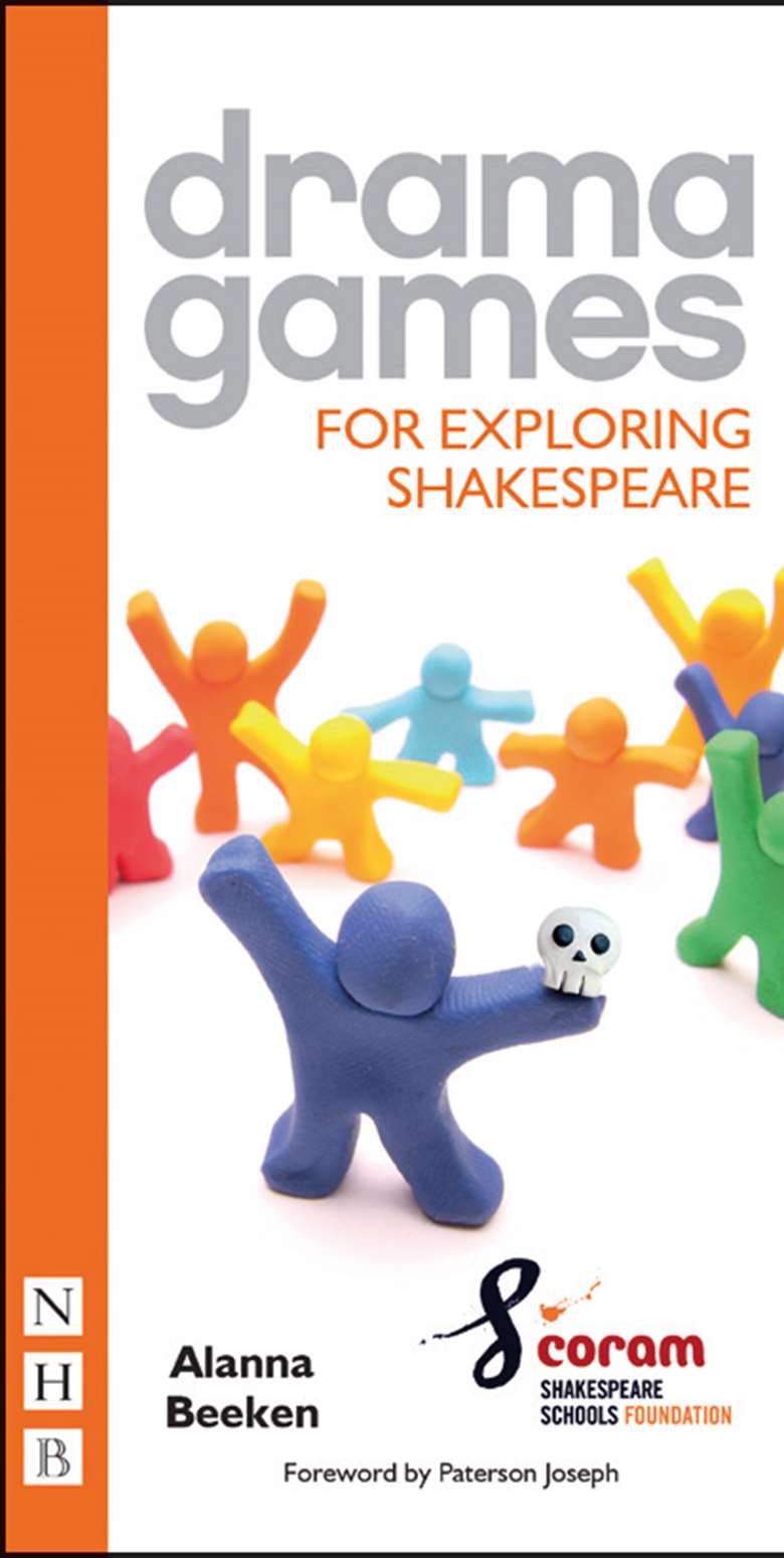  

Drama Games for Exploring Shakespeare by Alanna Beeken and the Coram Shakespeare Schools Foundation
