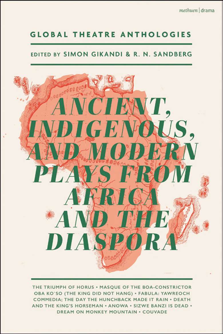  
Global Theatre Anthologies: Ancient, Indigenous and Modern Plays from Africa and the Diaspora by various authors, edited by Simon Gikandi and R.N. Sandberg
