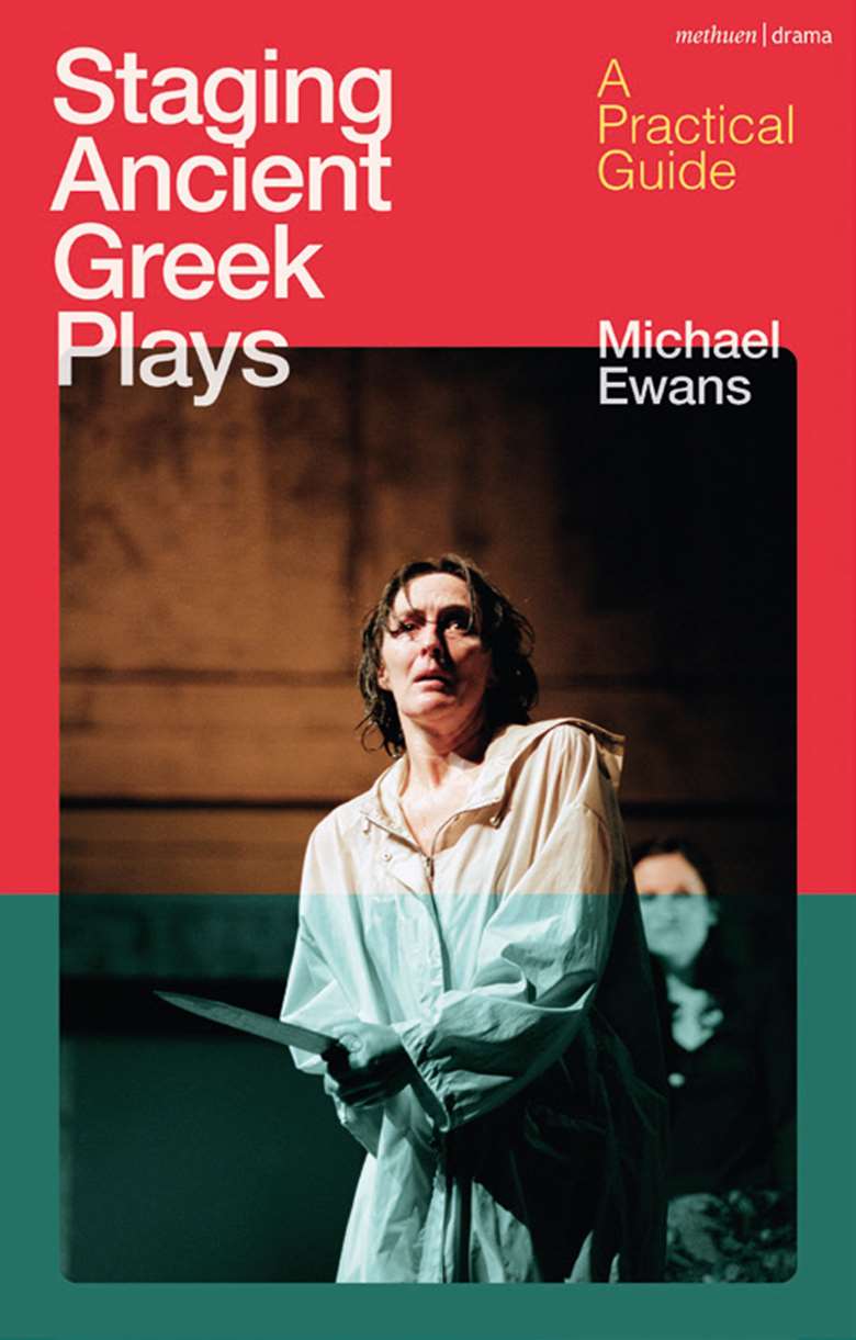  

Staging Ancient Greek Plays – A Practical Guide by Michael Ewans
