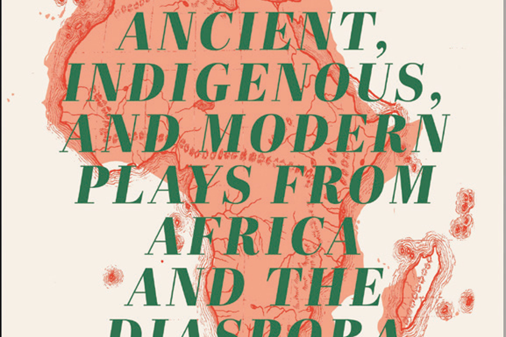 Global Theatre Anthologies: Ancient, Indigenous and Modern Plays from Africa and the Diaspora by various authors, edited by Simon Gikandi and R.N. Sandberg